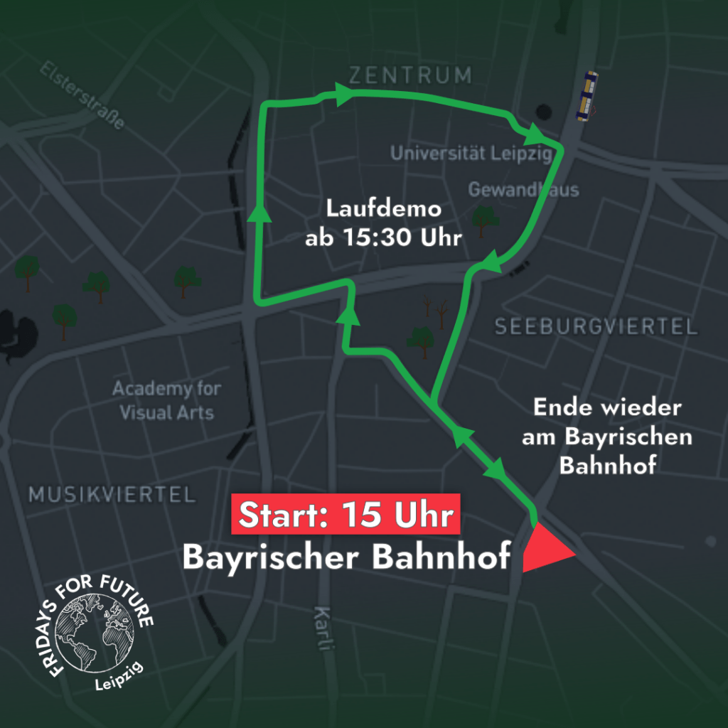 start um 15 Uhr am Bayrischen Bahnhof, laufen dann ab 15:30 Uhr über die Windmühlenstraße und Leuschnerplatz zum Ring. Dem Ring folgen wir dann bis zur Thomaskirche wo wir Richtung Markt abbiegen. Von da laufen wir dann über den Markt und die Grimmaische Straße zum Augustusplatz bevor wir dann das letzte Stück Ring, Grünwaldstraße und Windmühlenstraße zurück zum Bayrischen Bahnhof laufen.